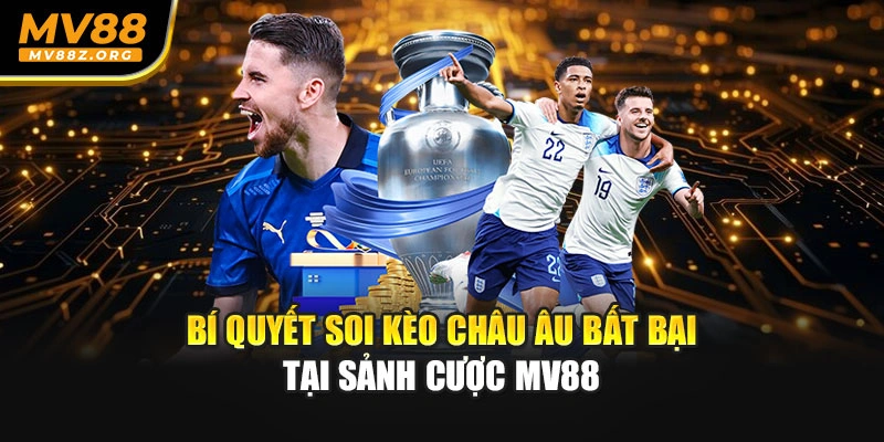 Bí quyết soi kèo châu Âu bất bại tại sảnh cược MV88