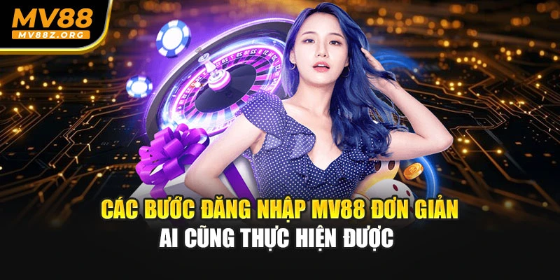 Các bước đăng nhập MV88 đơn giản ai cũng thực hiện được 