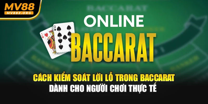 Cách kiểm soát lời lỗ trong baccarat dành cho người chơi thực tế 