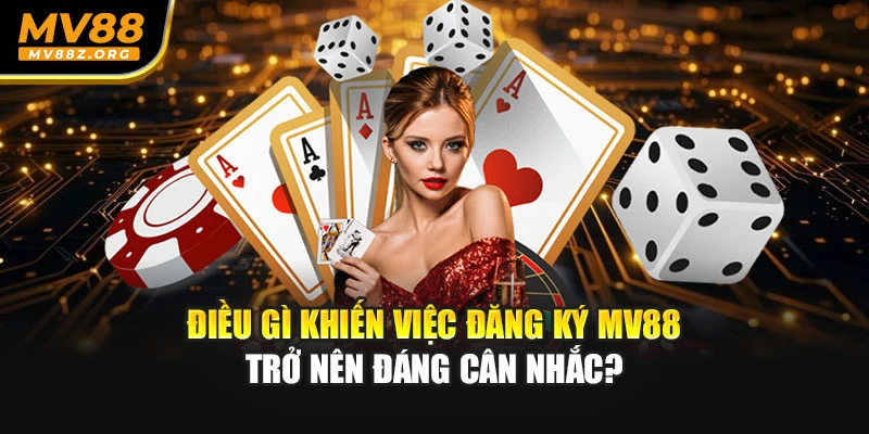 Điều gì khiến việc đăng ký MV88 trở nên đáng cân nhắc?