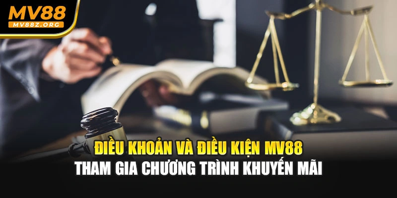 Điều khoản và điều kiện MV88 tham gia chương trình khuyến mãi