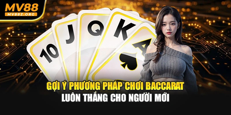 Gợi ý phương pháp chơi Baccarat  luôn thắng cho người mới