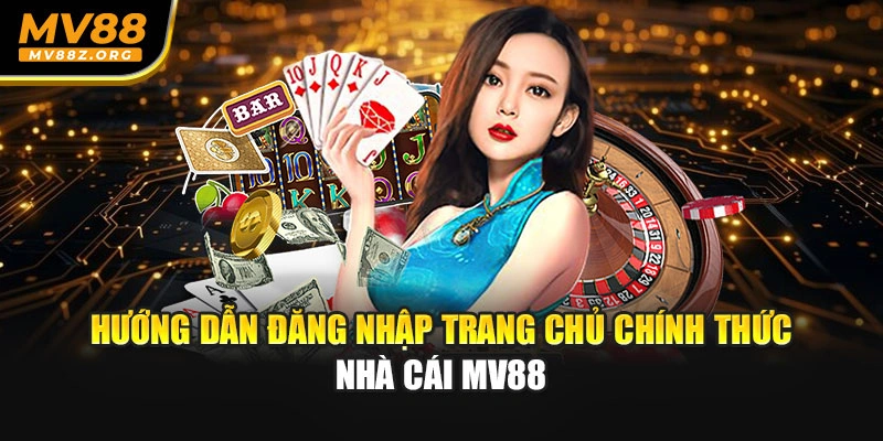 Hướng dẫn đăng nhập trang chủ chính thức nhà cái MV88