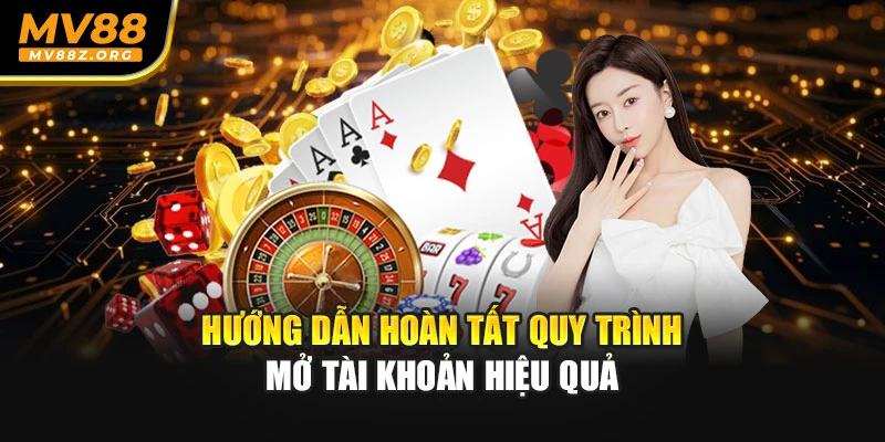 Hướng dẫn hoàn tất quy trình mở tài khoản hiệu quả