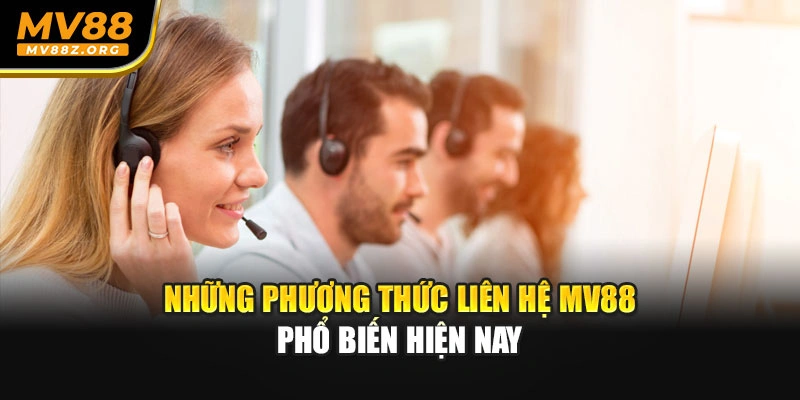 Những phương thức liên hệ MV88 phổ biến hiện nay