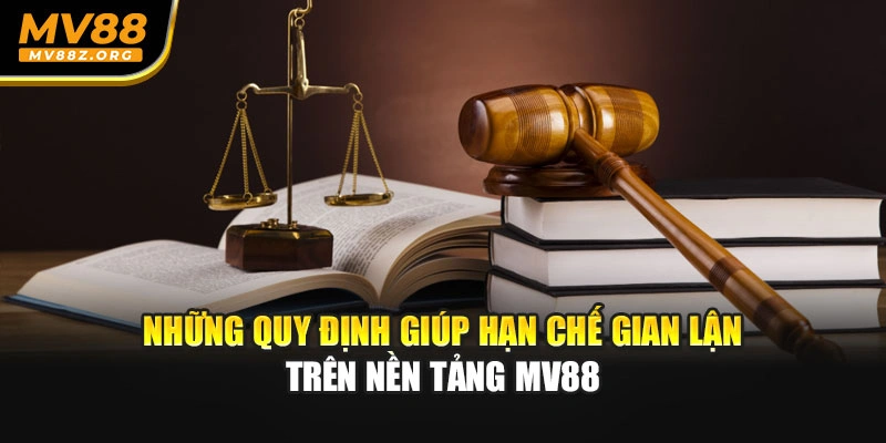 Những quy định giúp hạn chế gian lận trên nền tảng MV88