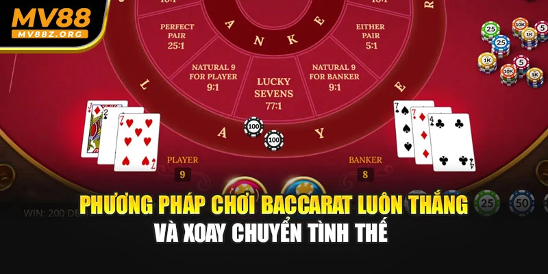 Phương pháp chơi baccarat luôn thắng và xoay chuyển tình thế 