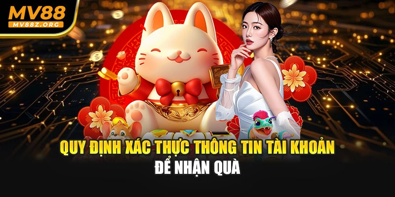 Quy định xác thực thông tin tài khoản để nhận quà