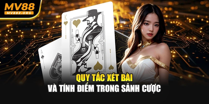 Quy tắc xét bài và tính điểm trong sảnh cược