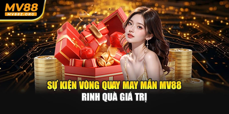 Sự kiện vòng quay may mắn MV88 rinh quà giá trị