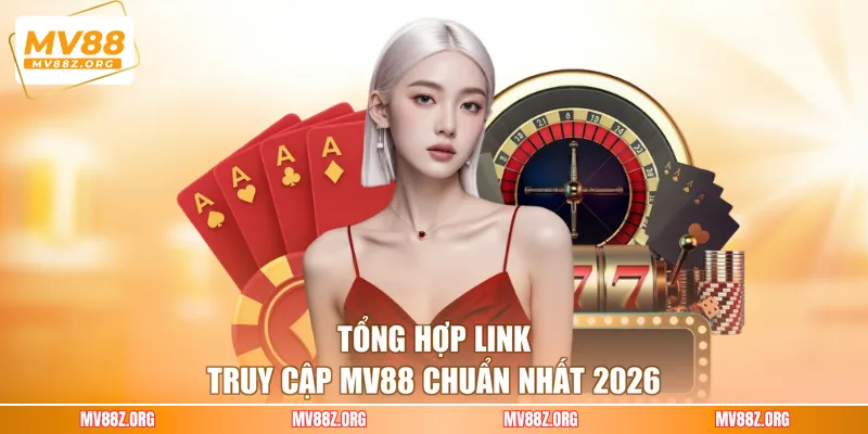 Tổng hợp link truy cập MV88 chuẩn nhất 2026