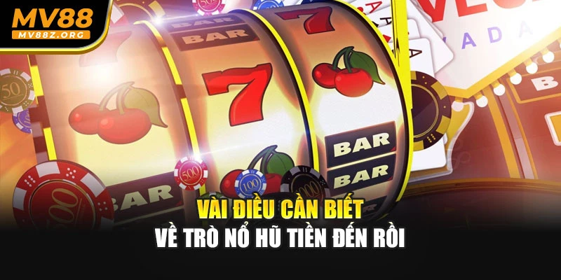 Vài điều cần biết về trò nổ hũ Tiền Đến Rồi